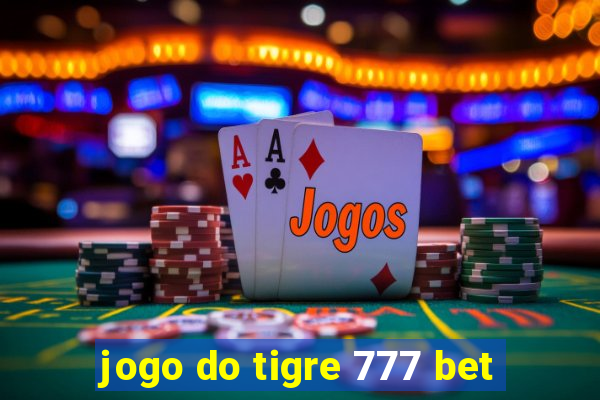 jogo do tigre 777 bet